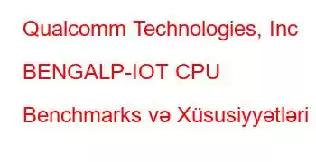 Qualcomm Technologies, Inc BENGALP-IOT CPU Benchmarks və Xüsusiyyətləri