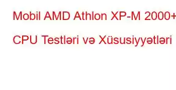 Mobil AMD Athlon XP-M 2000+ CPU Testləri və Xüsusiyyətləri