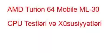 AMD Turion 64 Mobile ML-30 CPU Testləri və Xüsusiyyətləri