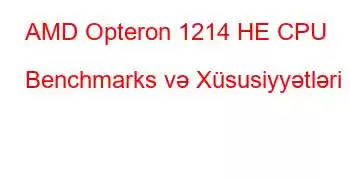 AMD Opteron 1214 HE CPU Benchmarks və Xüsusiyyətləri