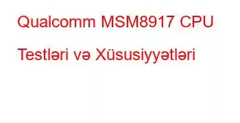 Qualcomm MSM8917 CPU Testləri və Xüsusiyyətləri