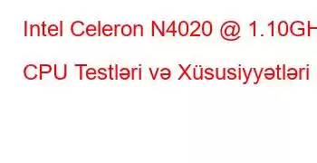 Intel Celeron N4020 @ 1.10GHz CPU Testləri və Xüsusiyyətləri