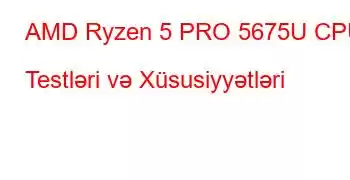 AMD Ryzen 5 PRO 5675U CPU Testləri və Xüsusiyyətləri