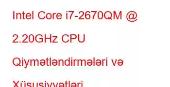 Intel Core i7-2670QM @ 2.20GHz CPU Qiymətləndirmələri və Xüsusiyyətləri