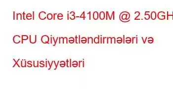 Intel Core i3-4100M @ 2.50GHz CPU Qiymətləndirmələri və Xüsusiyyətləri