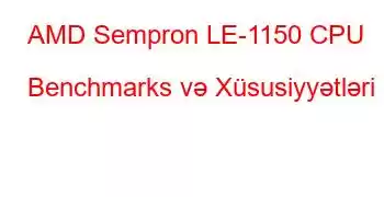 AMD Sempron LE-1150 CPU Benchmarks və Xüsusiyyətləri