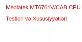 Mediatek MT6761V/CAB CPU Testləri və Xüsusiyyətləri