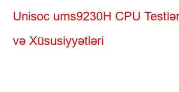 Unisoc ums9230H CPU Testləri və Xüsusiyyətləri