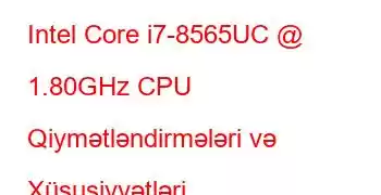 Intel Core i7-8565UC @ 1.80GHz CPU Qiymətləndirmələri və Xüsusiyyətləri