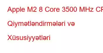 Apple M2 8 Core 3500 MHz CPU Qiymətləndirmələri və Xüsusiyyətləri