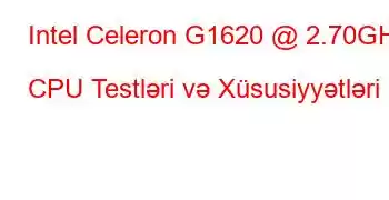 Intel Celeron G1620 @ 2.70GHz CPU Testləri və Xüsusiyyətləri