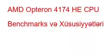 AMD Opteron 4174 HE CPU Benchmarks və Xüsusiyyətləri