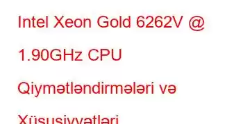 Intel Xeon Gold 6262V @ 1.90GHz CPU Qiymətləndirmələri və Xüsusiyyətləri