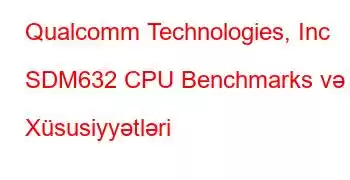 Qualcomm Technologies, Inc SDM632 CPU Benchmarks və Xüsusiyyətləri