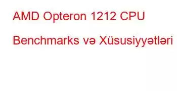 AMD Opteron 1212 CPU Benchmarks və Xüsusiyyətləri