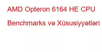 AMD Opteron 6164 HE CPU Benchmarks və Xüsusiyyətləri