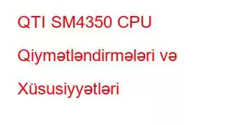 QTI SM4350 CPU Qiymətləndirmələri və Xüsusiyyətləri