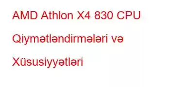 AMD Athlon X4 830 CPU Qiymətləndirmələri və Xüsusiyyətləri