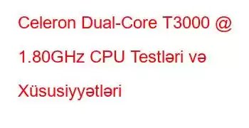 Celeron Dual-Core T3000 @ 1.80GHz CPU Testləri və Xüsusiyyətləri