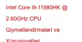 Intel Core i9-11980HK @ 2.60GHz CPU Qiymətləndirmələri və Xüsusiyyətləri