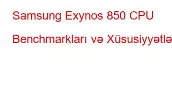 Samsung Exynos 850 CPU Benchmarkları və Xüsusiyyətləri