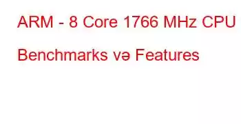 ARM - 8 Core 1766 MHz CPU Benchmarks və Features