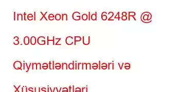 Intel Xeon Gold 6248R @ 3.00GHz CPU Qiymətləndirmələri və Xüsusiyyətləri