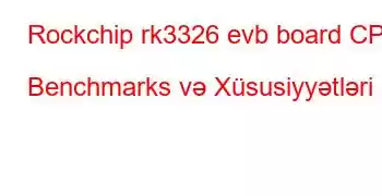 Rockchip rk3326 evb board CPU Benchmarks və Xüsusiyyətləri