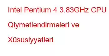 Intel Pentium 4 3.83GHz CPU Qiymətləndirmələri və Xüsusiyyətləri