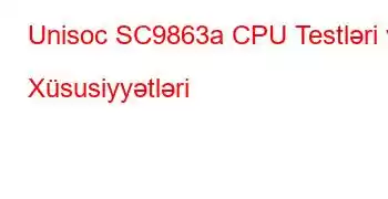 Unisoc SC9863a CPU Testləri və Xüsusiyyətləri