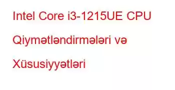 Intel Core i3-1215UE CPU Qiymətləndirmələri və Xüsusiyyətləri