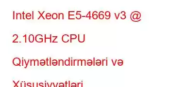 Intel Xeon E5-4669 v3 @ 2.10GHz CPU Qiymətləndirmələri və Xüsusiyyətləri