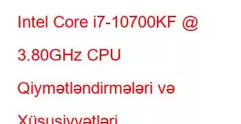 Intel Core i7-10700KF @ 3.80GHz CPU Qiymətləndirmələri və Xüsusiyyətləri