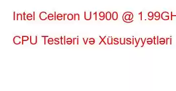 Intel Celeron U1900 @ 1.99GHz CPU Testləri və Xüsusiyyətləri