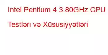 Intel Pentium 4 3.80GHz CPU Testləri və Xüsusiyyətləri