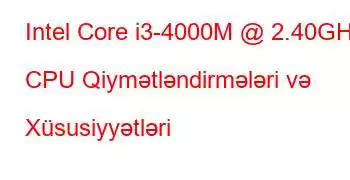 Intel Core i3-4000M @ 2.40GHz CPU Qiymətləndirmələri və Xüsusiyyətləri