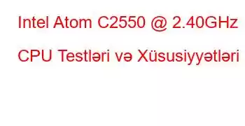 Intel Atom C2550 @ 2.40GHz CPU Testləri və Xüsusiyyətləri