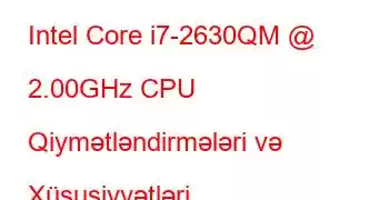 Intel Core i7-2630QM @ 2.00GHz CPU Qiymətləndirmələri və Xüsusiyyətləri