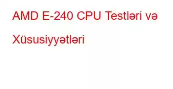 AMD E-240 CPU Testləri və Xüsusiyyətləri