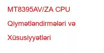 MT8395AV/ZA CPU Qiymətləndirmələri və Xüsusiyyətləri