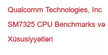 Qualcomm Technologies, Inc SM7325 CPU Benchmarks və Xüsusiyyətləri