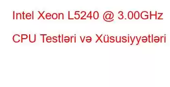 Intel Xeon L5240 @ 3.00GHz CPU Testləri və Xüsusiyyətləri