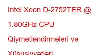 Intel Xeon D-2752TER @ 1.80GHz CPU Qiymətləndirmələri və Xüsusiyyətləri