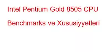 Intel Pentium Gold 8505 CPU Benchmarks və Xüsusiyyətləri