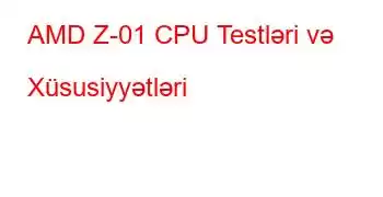 AMD Z-01 CPU Testləri və Xüsusiyyətləri