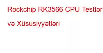 Rockchip RK3566 CPU Testləri və Xüsusiyyətləri