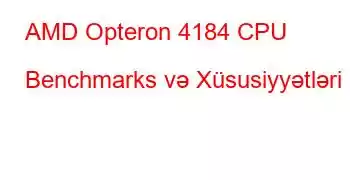 AMD Opteron 4184 CPU Benchmarks və Xüsusiyyətləri