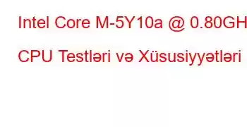 Intel Core M-5Y10a @ 0.80GHz CPU Testləri və Xüsusiyyətləri