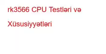 rk3566 CPU Testləri və Xüsusiyyətləri