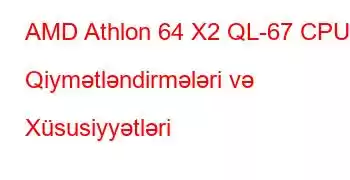 AMD Athlon 64 X2 QL-67 CPU Qiymətləndirmələri və Xüsusiyyətləri